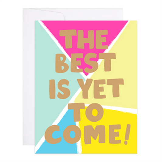 The Best is Yet to Come